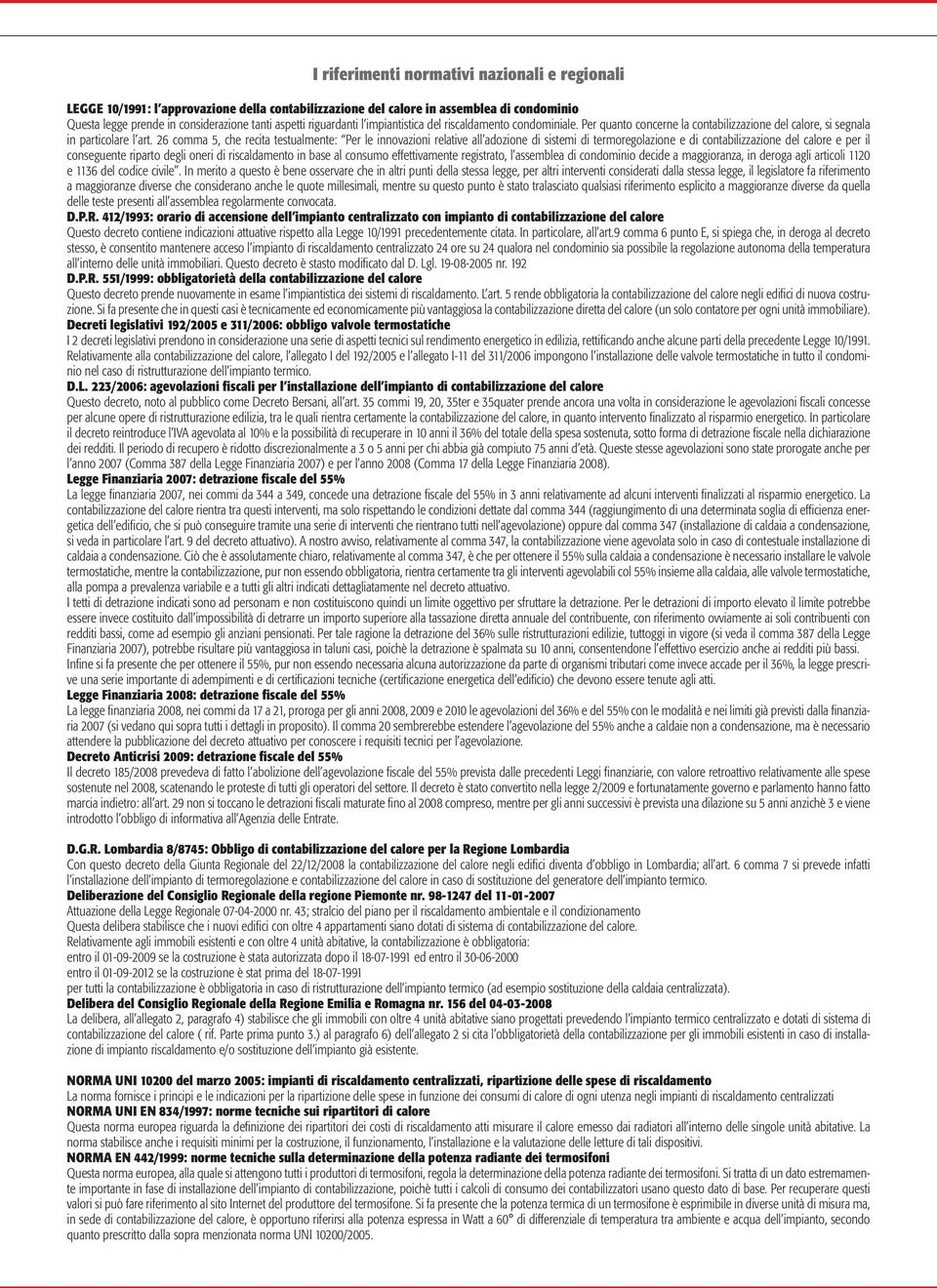 26 comma 5, che recita testualmente: Per le innovazioni relative all adozione di sistemi di termoregolazione e di contabilizzazione del calore e per il conseguente riparto degli oneri di