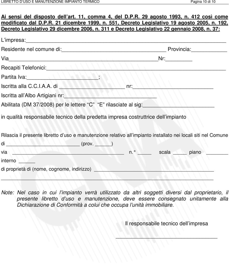 37: L impresa: Residente nel comune di: Provincia: Via Nr: Recapiti Telefonici: Partita Iva: ; Iscritta alla C.C.I.A.