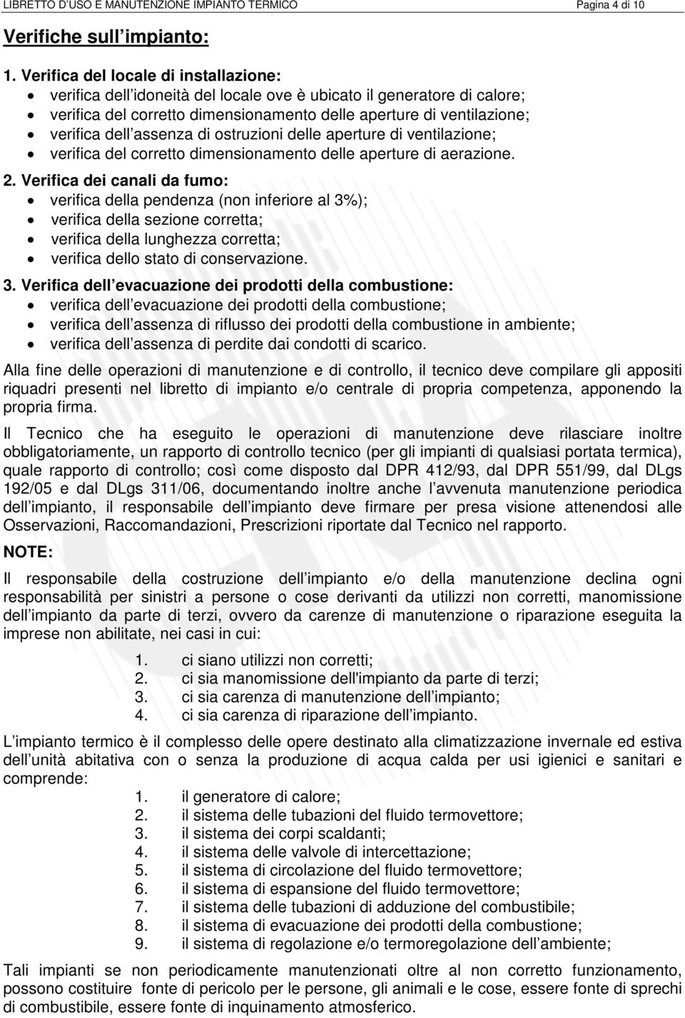 assenza di ostruzioni delle aperture di ventilazione; verifica del corretto dimensionamento delle aperture di aerazione. 2.