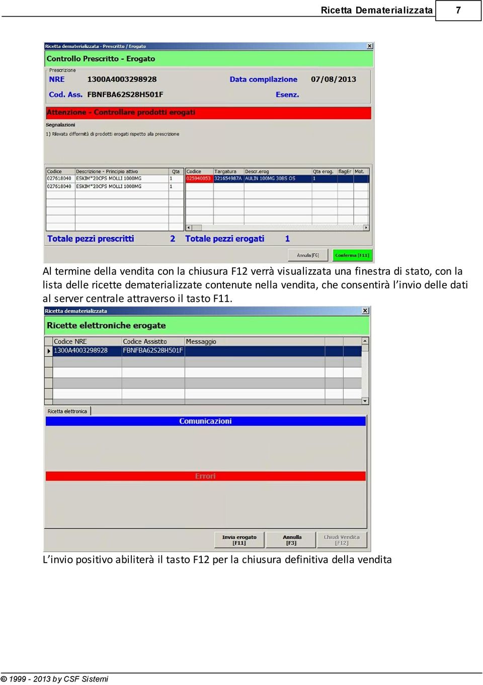 che consentirà l invio delle dati al server centrale attraverso il tasto F11.