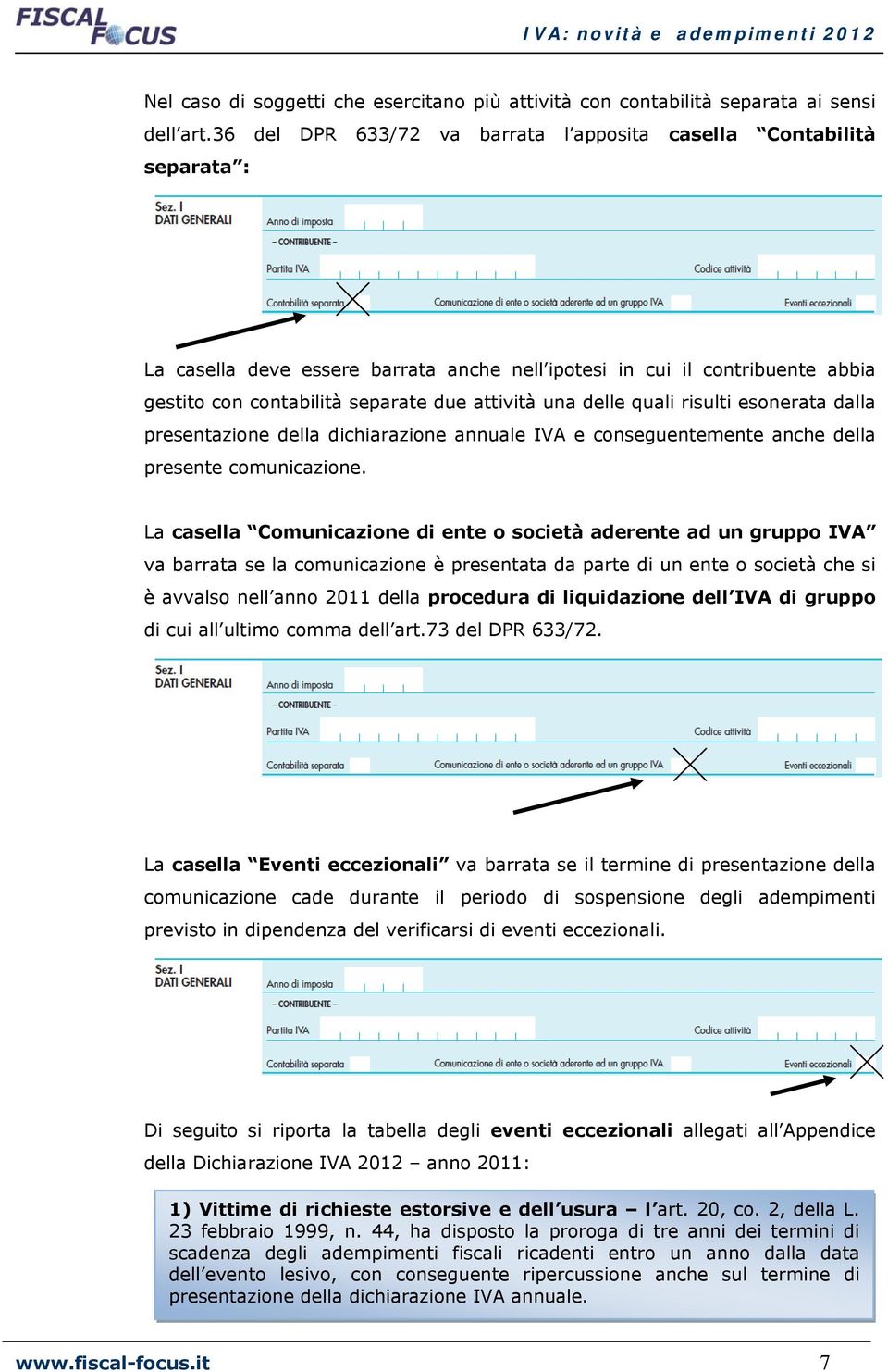 delle quali risulti esonerata dalla presentazione della dichiarazione annuale IVA e conseguentemente anche della presente comunicazione.