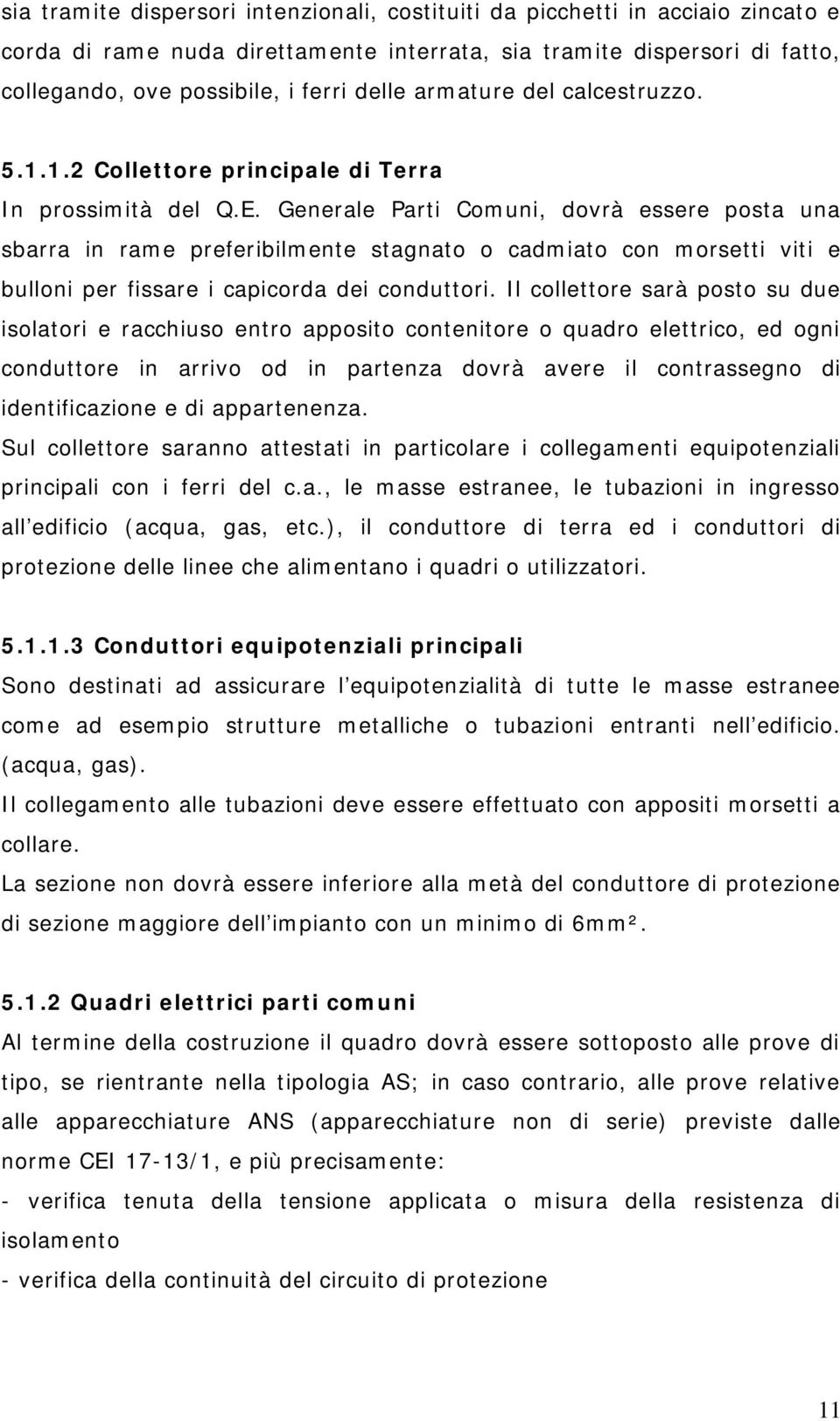 Generale Parti Comuni, dovrà essere posta una sbarra in rame preferibilmente stagnato o cadmiato con morsetti viti e bulloni per fissare i capicorda dei conduttori.