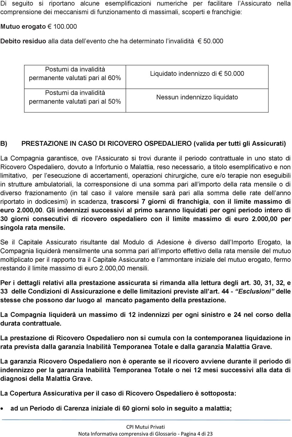 000 Postumi da invalidità permanente valutati pari al 60% Postumi da invalidità permanente valutati pari al 50% Liquidato indennizzo di 50.