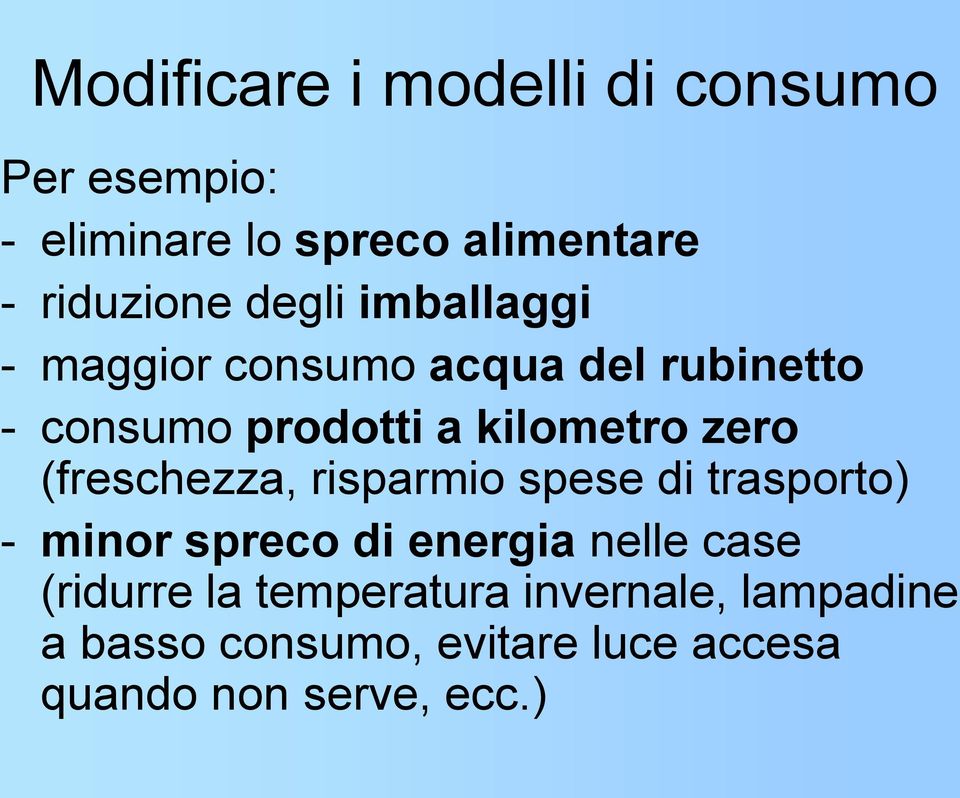 (freschezza, risparmio spese di trasporto) - minor spreco di energia nelle case (ridurre la