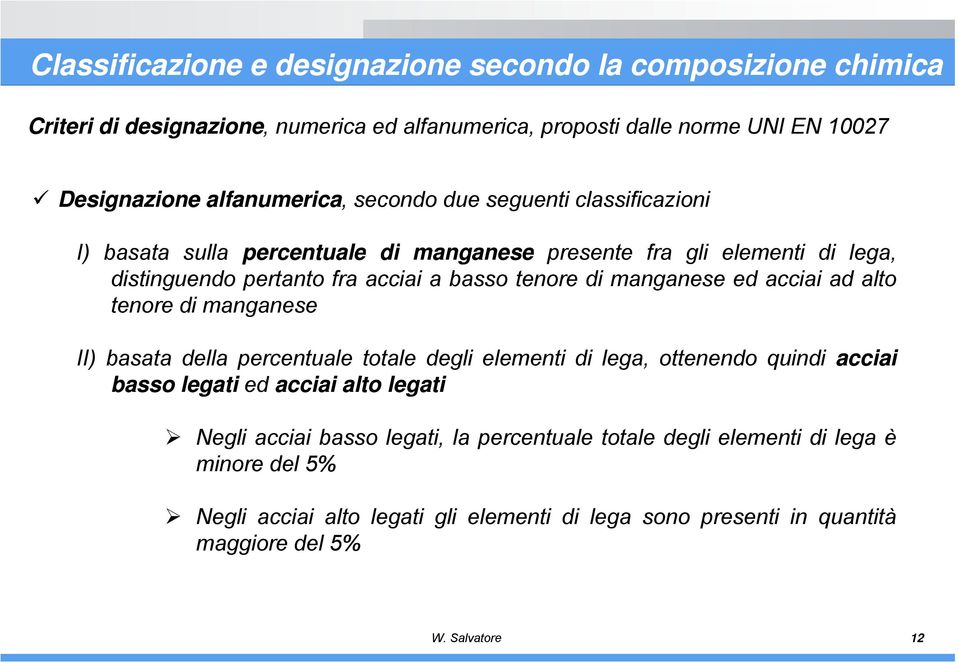 acciai ad alto tenore di manganese II) basata della percentuale totale degli elementi di lega, ottenendo quindi acciai basso legati ed acciai alto legati Negli acciai