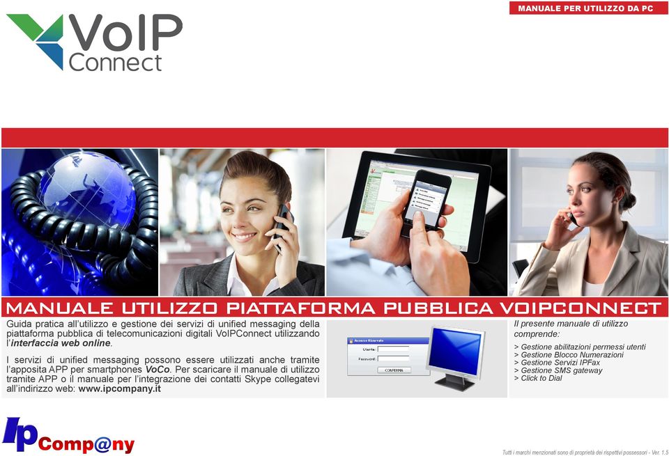 Per scaricare il manuale di utilizzo tramite APP o il manuale per l integrazione dei contatti Skype collegatevi all indirizzo web: www.ipcompany.