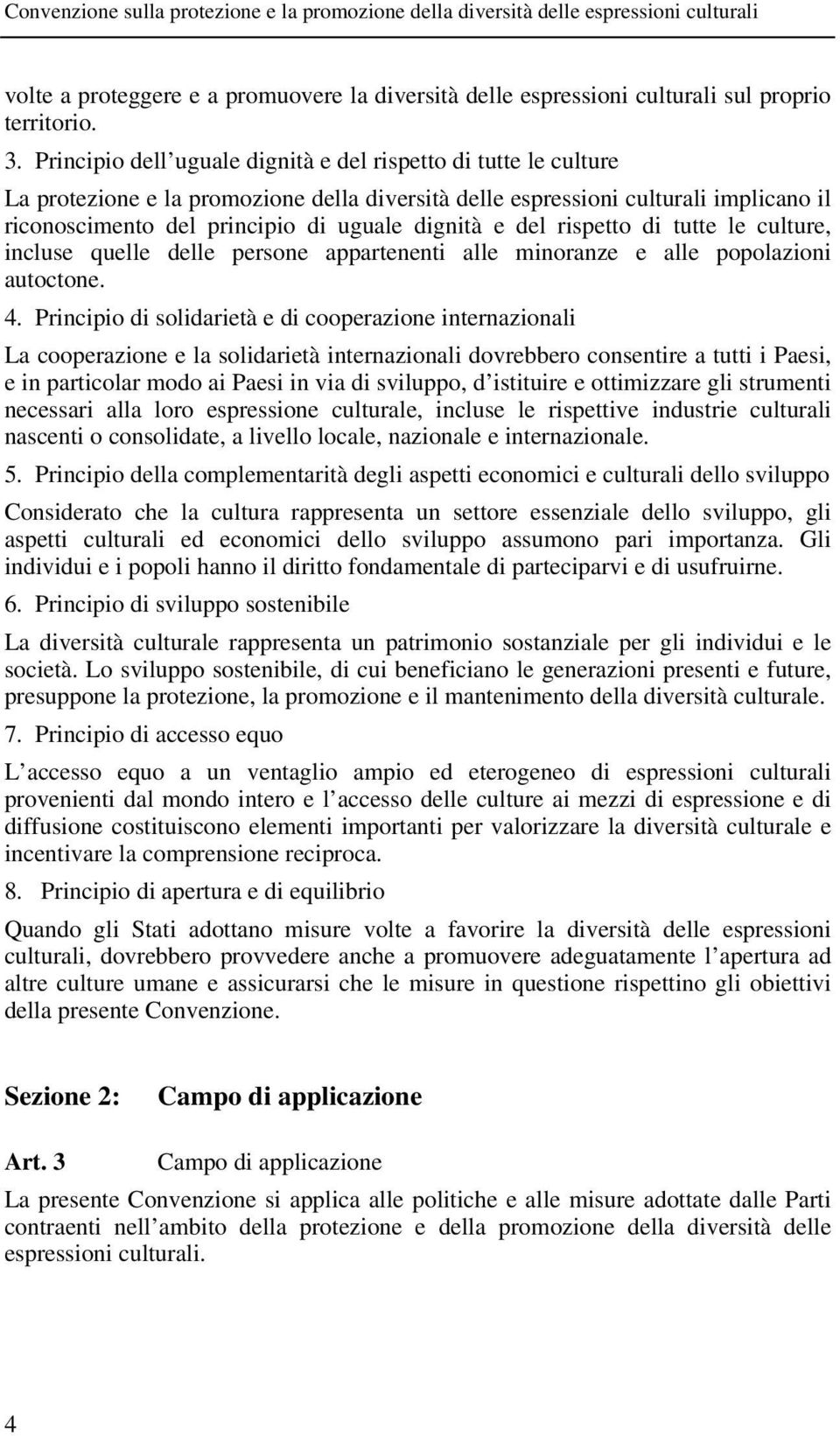 e del rispetto di tutte le culture, incluse quelle delle persone appartenenti alle minoranze e alle popolazioni autoctone. 4.