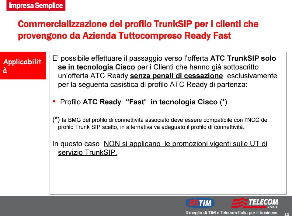 casistica di profilo ATC Ready di partenza: Profilo ATC Ready Fast in tecnologia Cisco (*) (*) la BMG del profilo di connettività associato deve essere compatibile con l