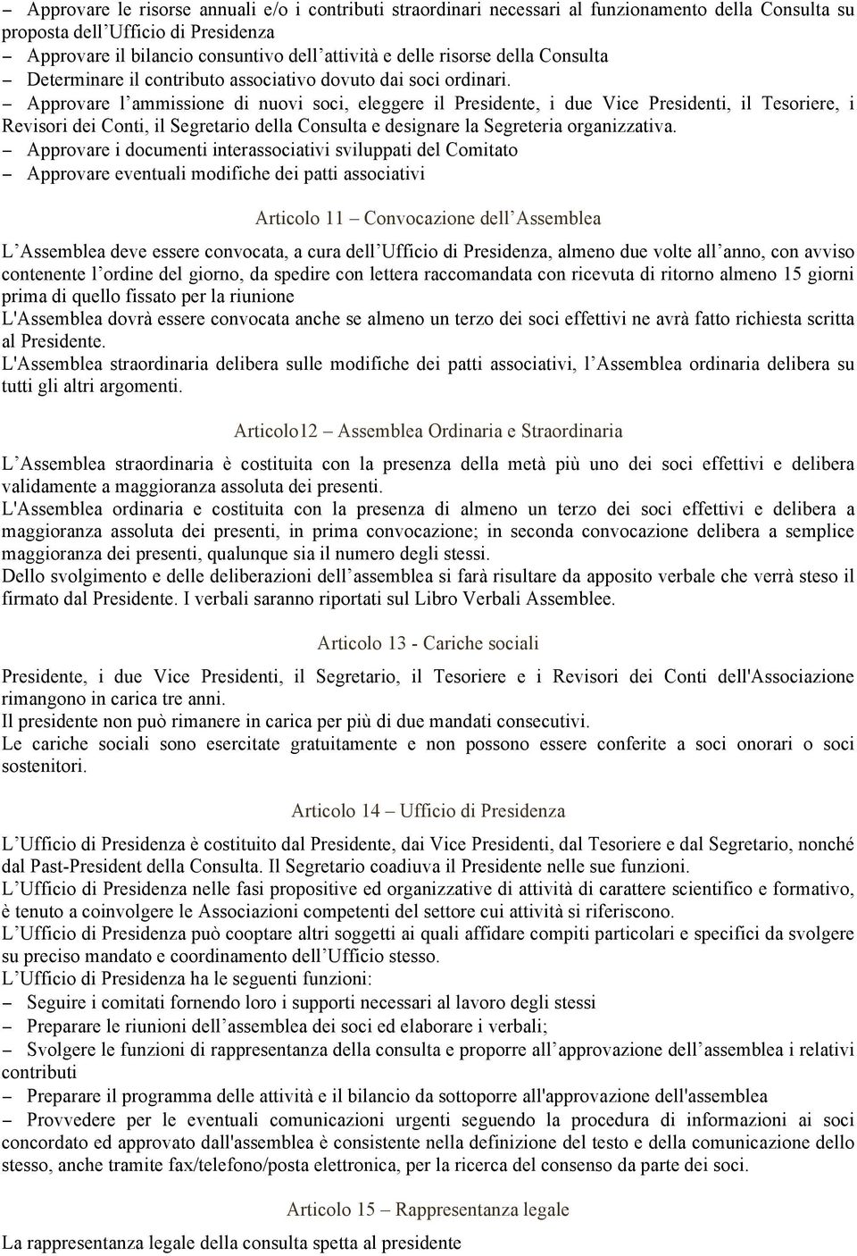 Approvare l ammissione di nuovi soci, eleggere il Presidente, i due Vice Presidenti, il Tesoriere, i Revisori dei Conti, il Segretario della Consulta e designare la Segreteria organizzativa.