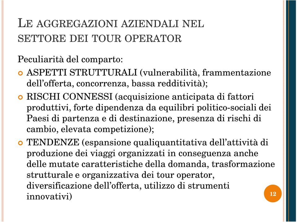 presenza di rischi di cambio, elevata competizione); TENDENZE (espansione qualiquantitativa dell attività di produzione dei viaggi organizzati in conseguenza anche