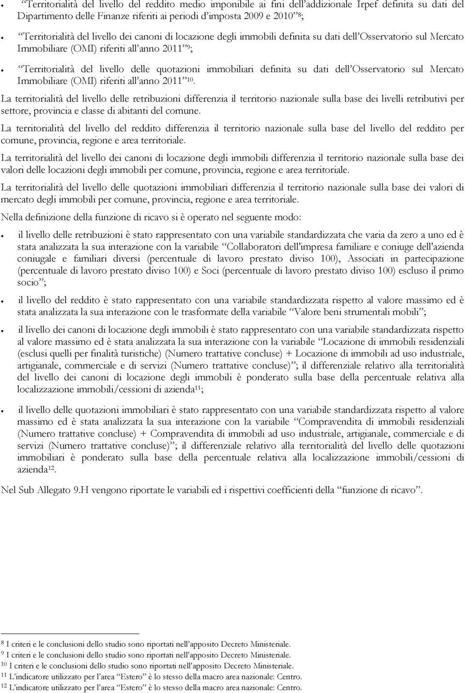 definita su dati dell Osservatorio sul Mercato Immobiliare (OMI) riferiti all anno 2011 10.