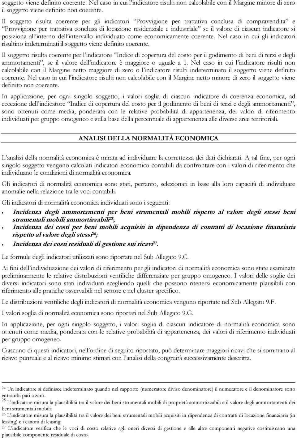 ciascun indicatore si posiziona all interno dell intervallo individuato come economicamente coerente. Nel caso in cui gli indicatori risultino indeterminati il soggetto viene definito coerente.