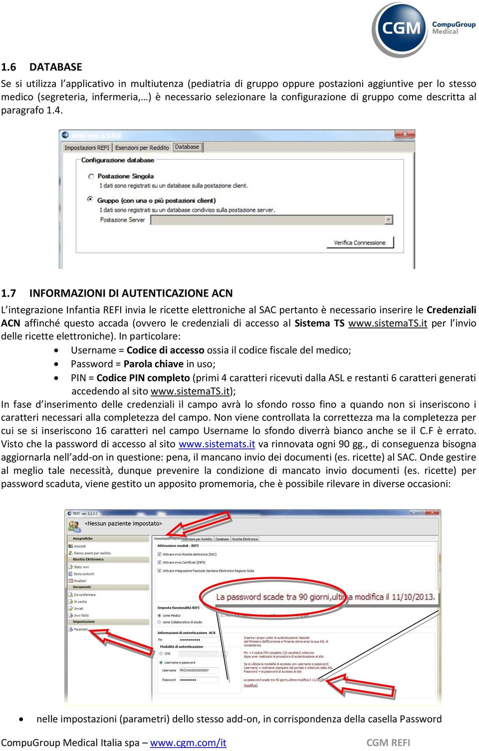 4. 1.7 INFORMAZIONI DI AUTENTICAZIONE ACN L integrazione Infantia REFI invia le ricette elettroniche al SAC pertanto è necessario inserire le Credenziali ACN affinché questo accada (ovvero le