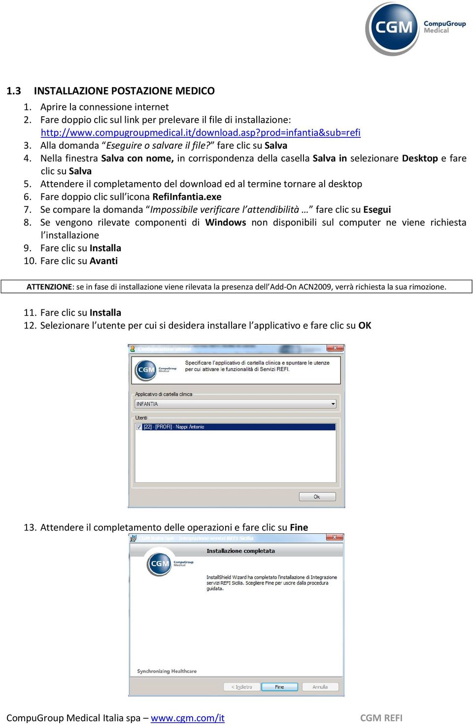 Nella finestra Salva con nome, in corrispondenza della casella Salva in selezionare Desktop e fare clic su Salva 5. Attendere il completamento del download ed al termine tornare al desktop 6.