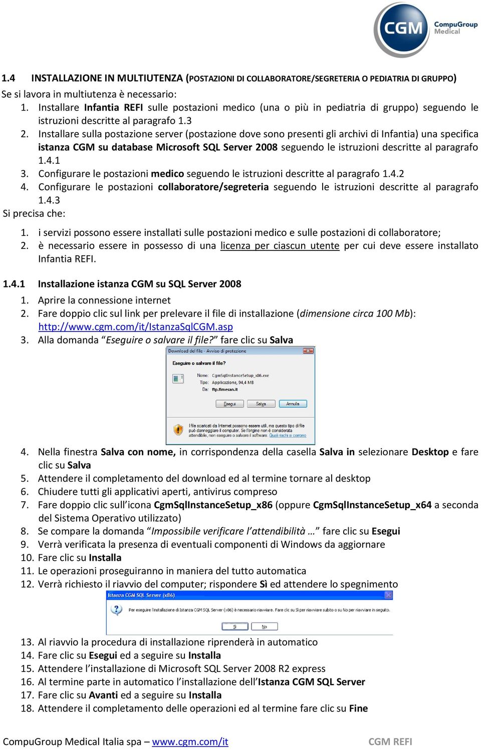 Installare sulla postazione server (postazione dove sono presenti gli archivi di Infantia) una specifica istanza CGM su database Microsoft SQL Server 2008 seguendo le istruzioni descritte al