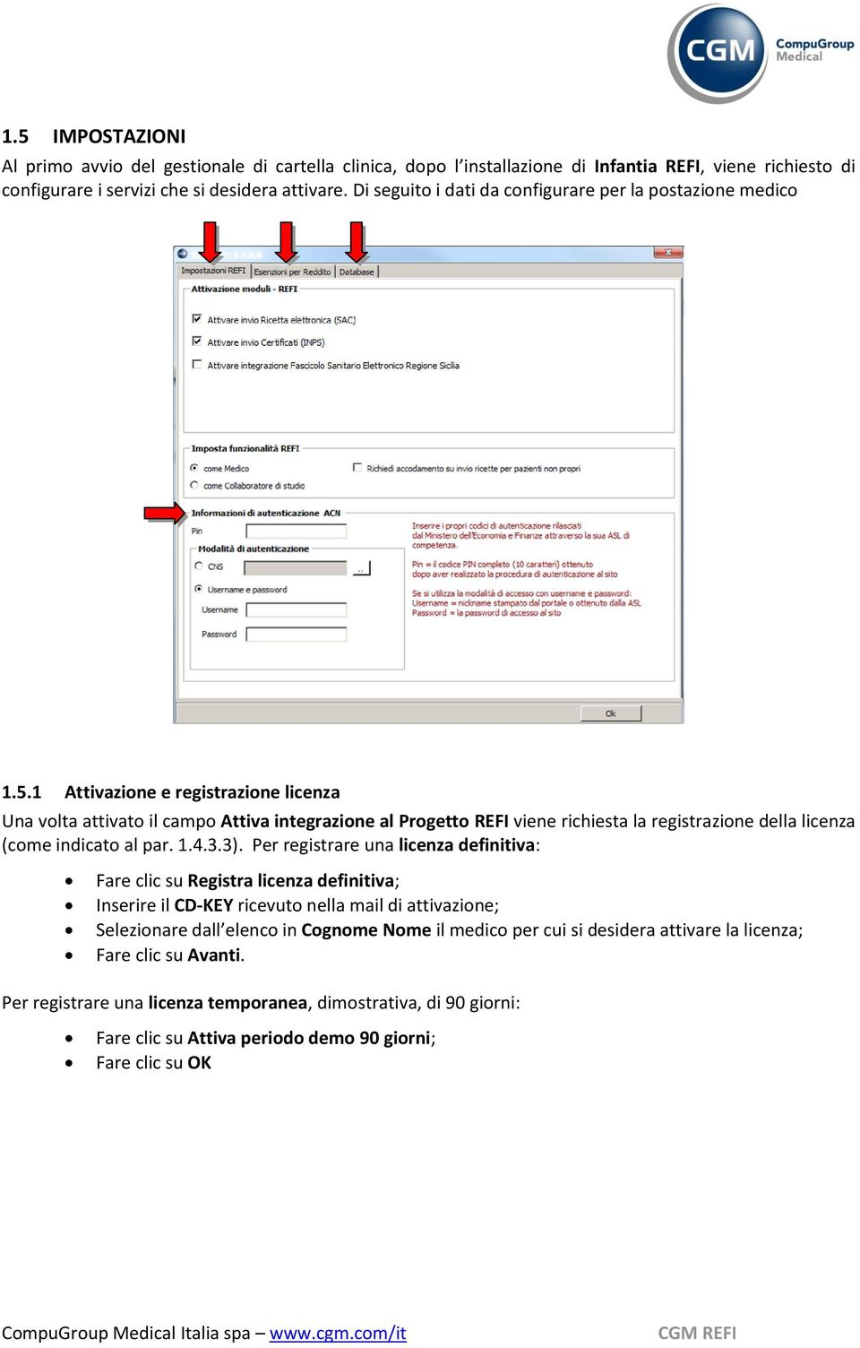 1 Attivazione e registrazione licenza Una volta attivato il campo Attiva integrazione al Progetto REFI viene richiesta la registrazione della licenza (come indicato al par. 1.4.3.3).