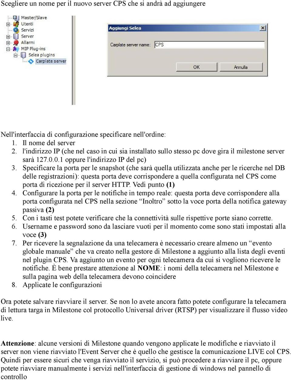 Specificare la porta per le snapshot (che sarà quella utilizzata anche per le ricerche nel DB delle registrazioni): questa porta deve corrispondere a quella configurata nel CPS come porta di