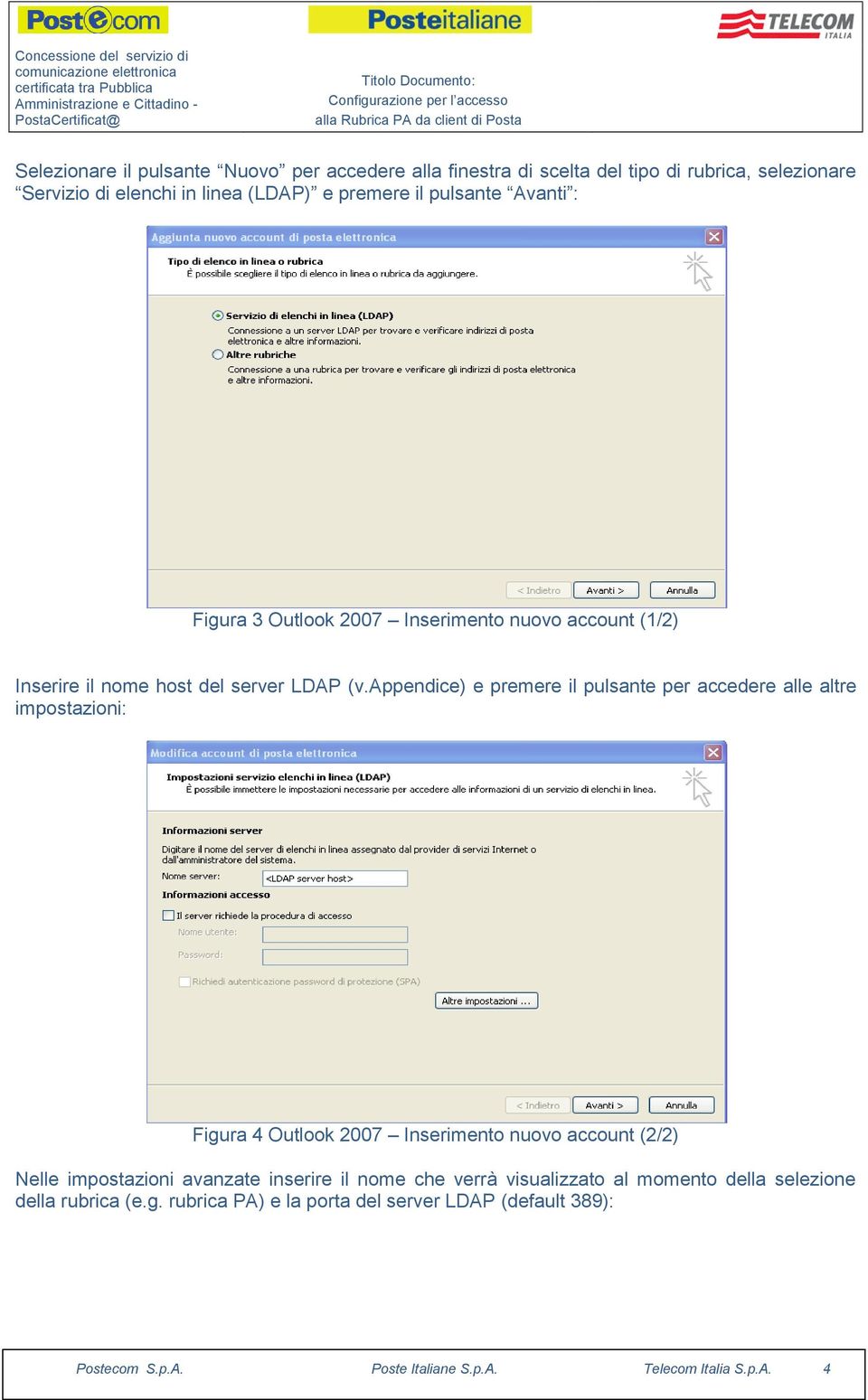 appendice) e premere il pulsante per accedere alle altre impostazioni: Figura 4 Outlook 2007 Inserimento nuovo account (2/2) Nelle impostazioni avanzate