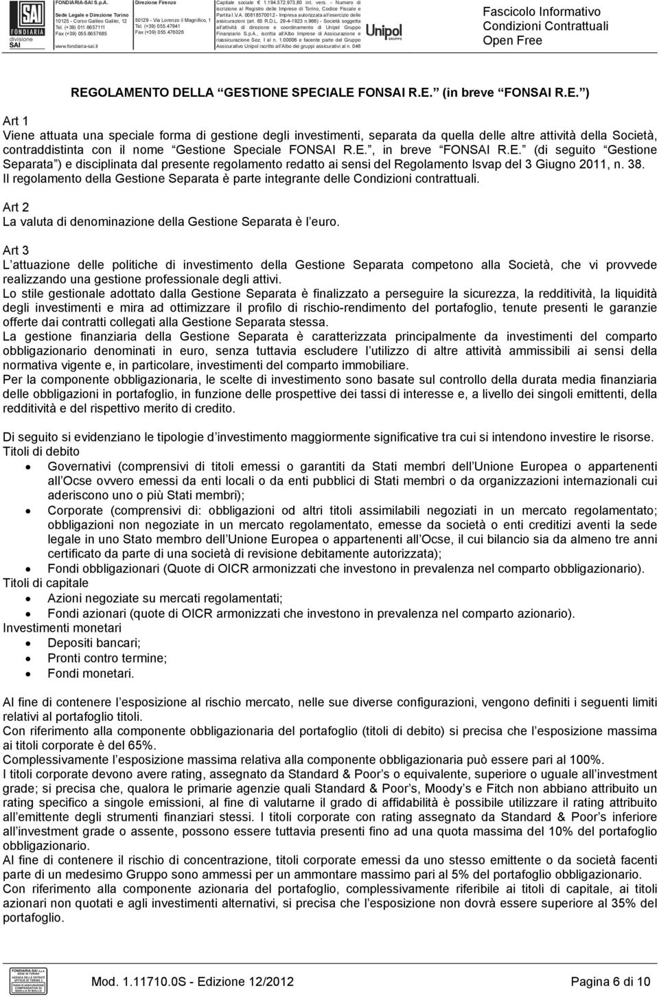 E., in breve FONSAI R.E. (di seguito Gestione Separata ) e disciplinata dal presente regolamento redatto ai sensi del Regolamento Isvap del 3 Giugno 2011, n. 38.