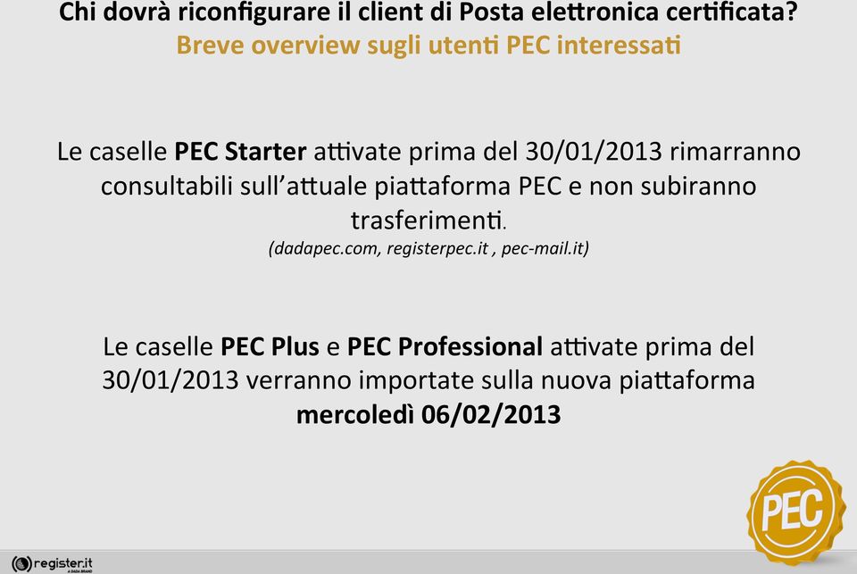 consultabili sull a;uale pia;aforma PEC e non subiranno trasferimen@. (dadapec.com, registerpec.