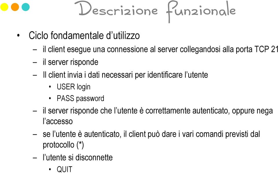 PASS password il risponde che l utente è correttamente autenticato, oppure nega l accesso se l