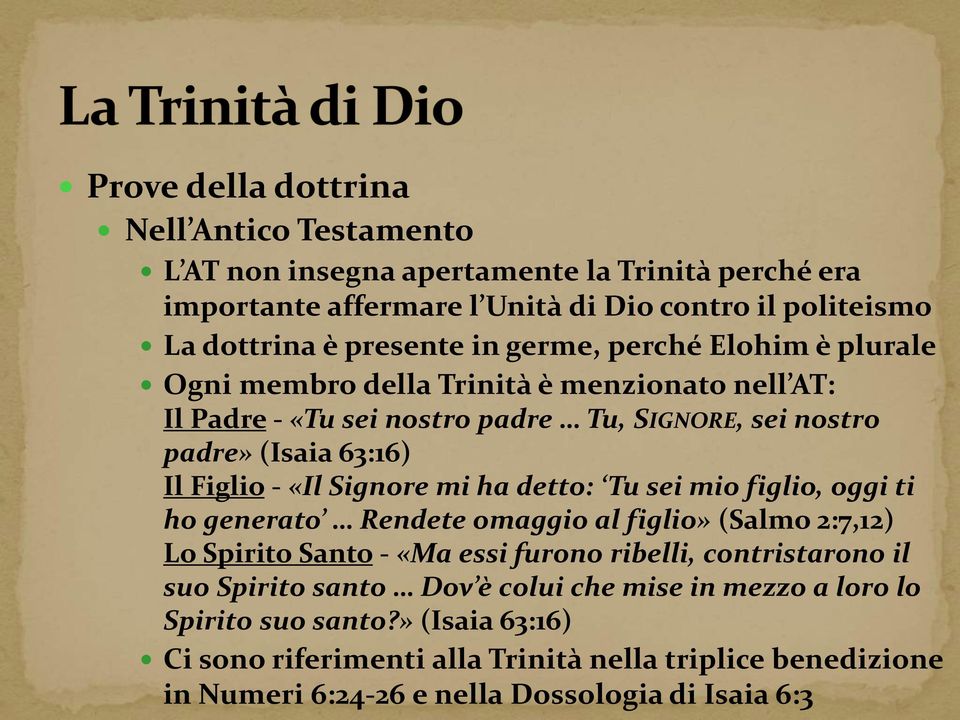 Signore mi ha detto: Tu sei mio figlio, oggi ti ho generato Rendete omaggio al figlio» (Salmo 2:7,12) Lo Spirito Santo - «Ma essi furono ribelli, contristarono il suo Spirito