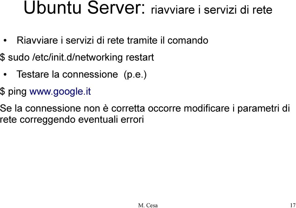 d/networking restart Testare la connessione (p.e.) $ ping www.google.