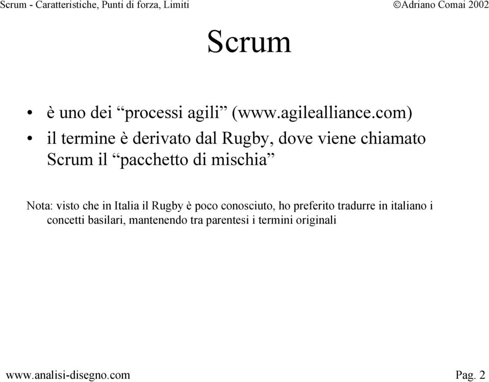 pacchetto di mischia Nota: visto che in Italia il Rugby è poco conosciuto,