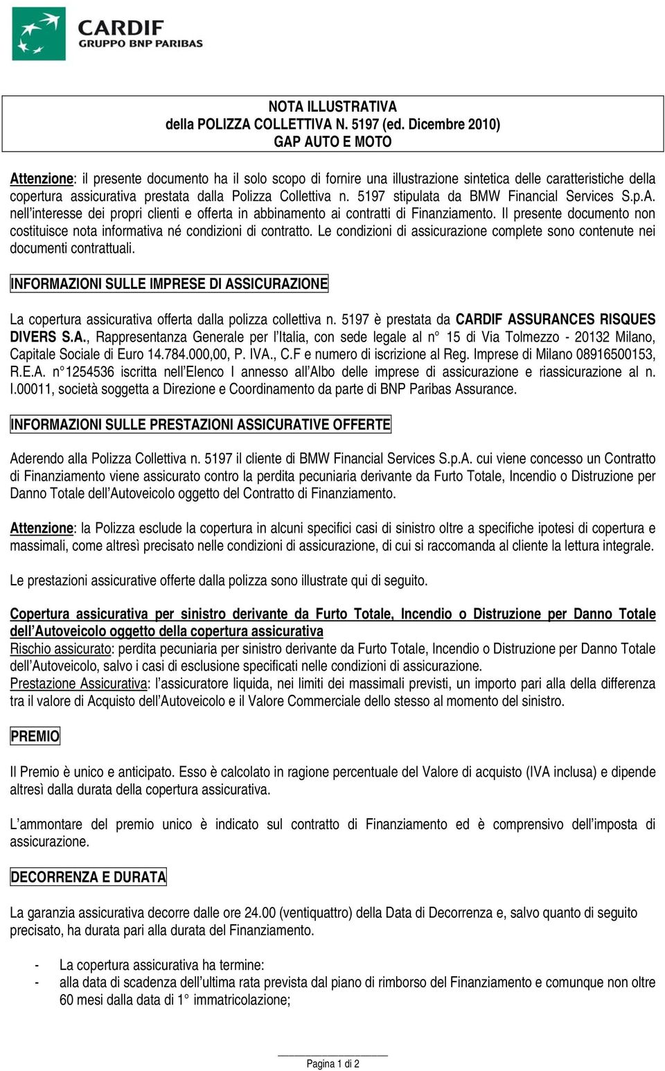 Collettiva n. 5197 stipulata da BMW Financial Services S.p.A. nell interesse dei propri clienti e offerta in abbinamento ai contratti di Finanziamento.