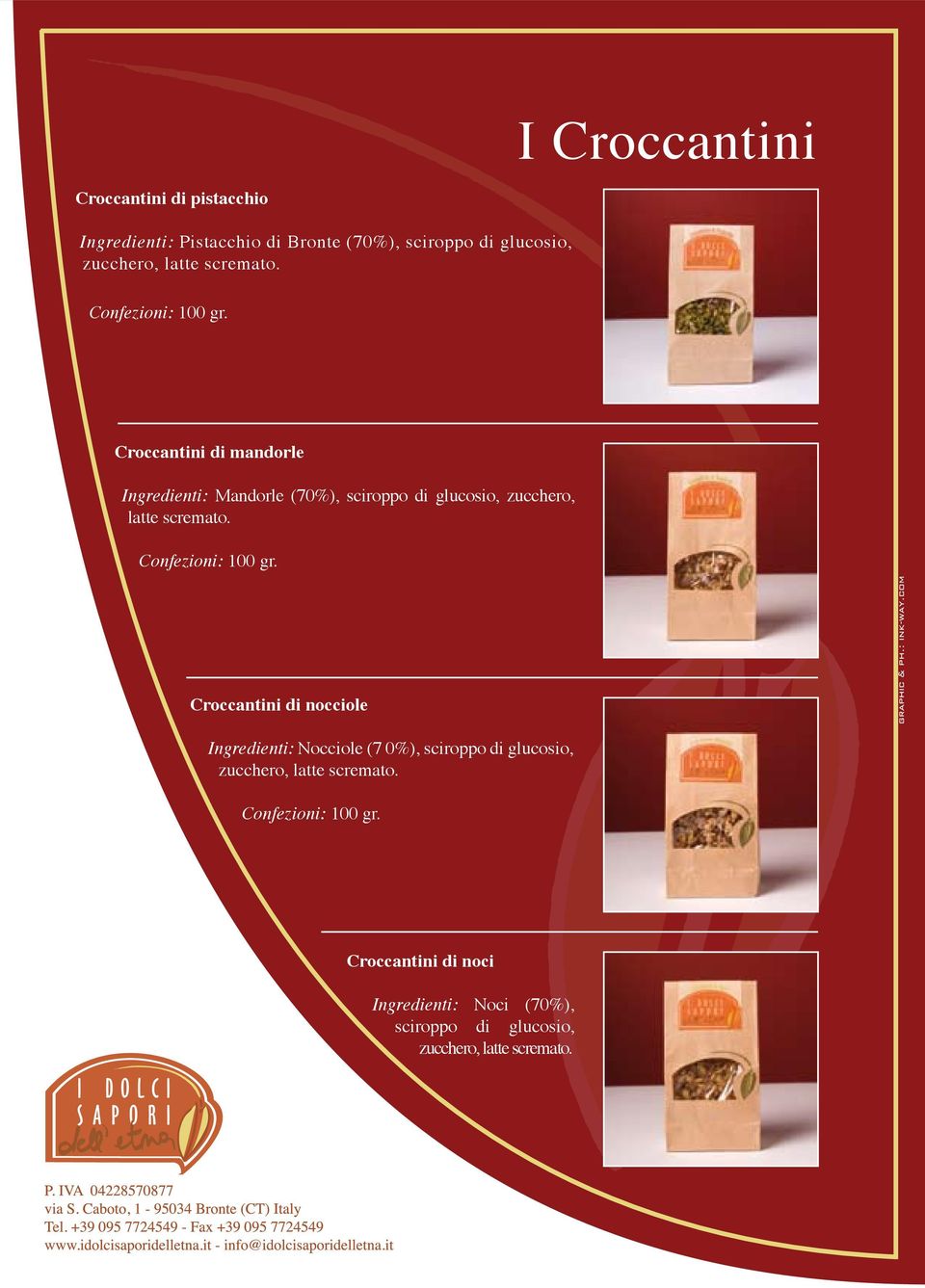 Croccantini di mandorle Ingredienti: Mandorle (70%), sciroppo di glucosio, zucchero, latte  Croccantini di nocciole