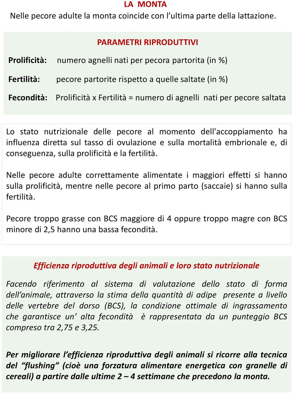 nati per pecore saltata Lo stato nutrizionale delle pecore al momento dell'accoppiamento ha influenza diretta sul tasso di ovulazione e sulla mortalità embrionale e, di conseguenza, sulla prolificità