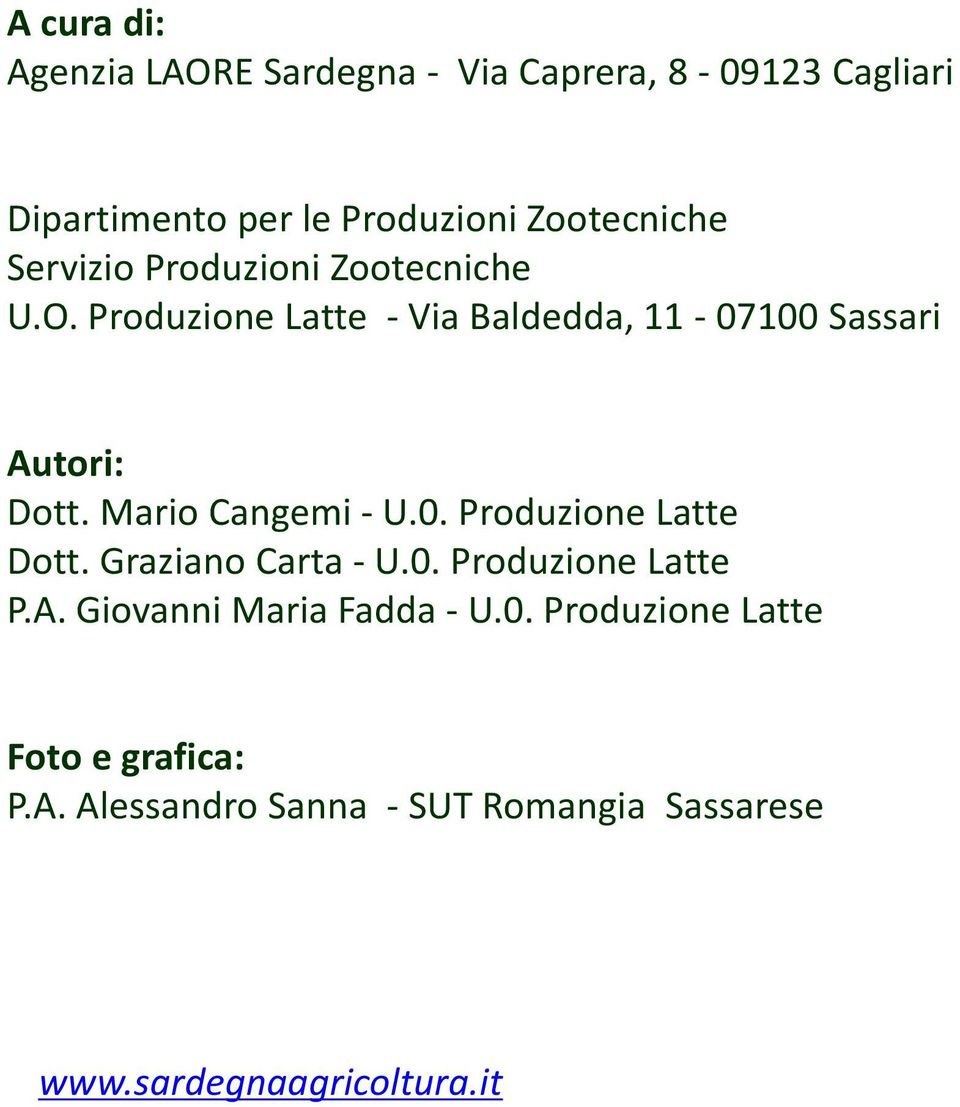 Produzione Latte - Via Baldedda, 11-07100 Sassari Autori: Dott. Mario Cangemi - U.0. Produzione Latte Dott.