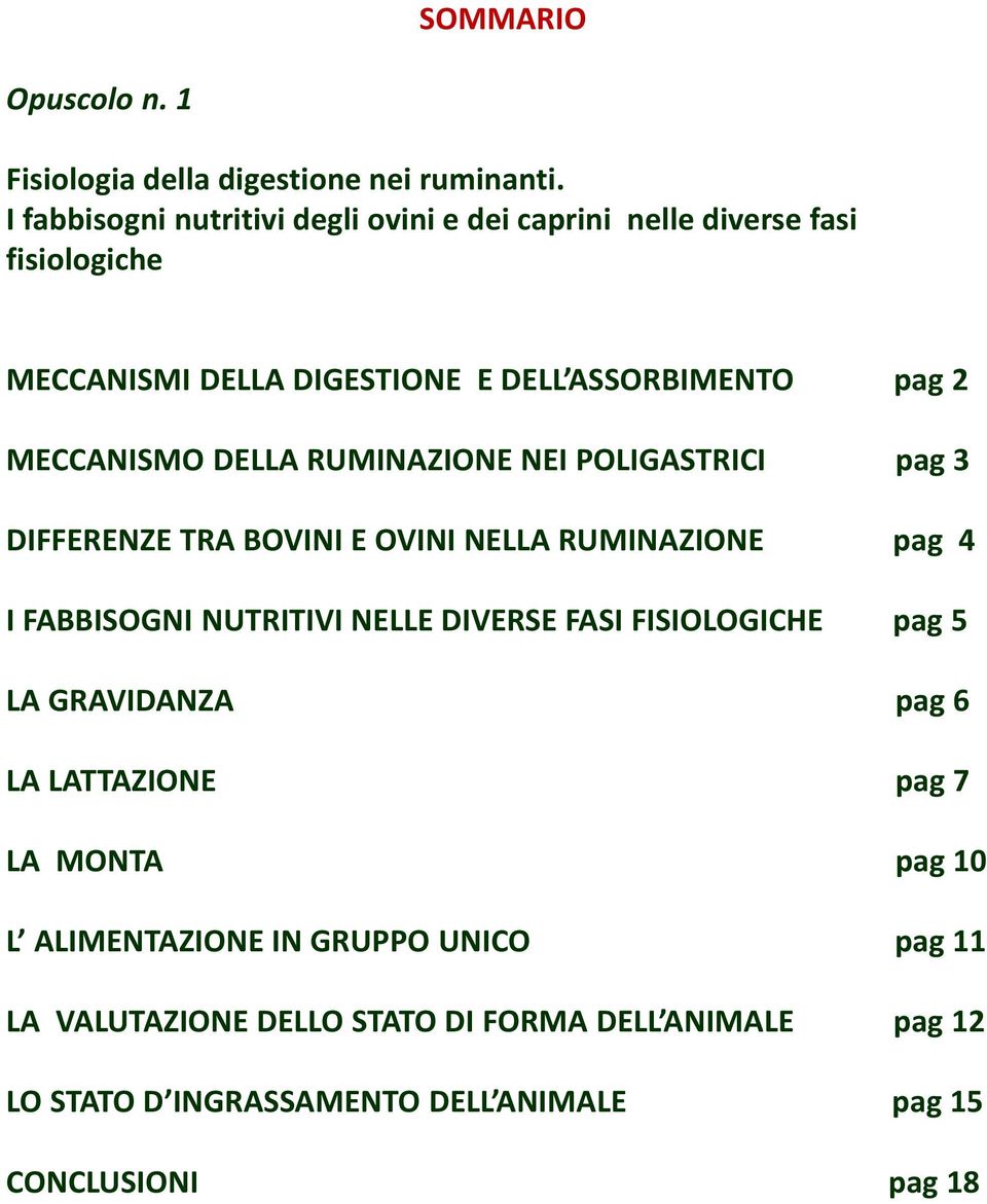 DELLA RUMINAZIONE NEI POLIGASTRICI pag 3 DIFFERENZE TRA BOVINI E OVINI NELLA RUMINAZIONE pag 4 I FABBISOGNI NUTRITIVI NELLE DIVERSE FASI