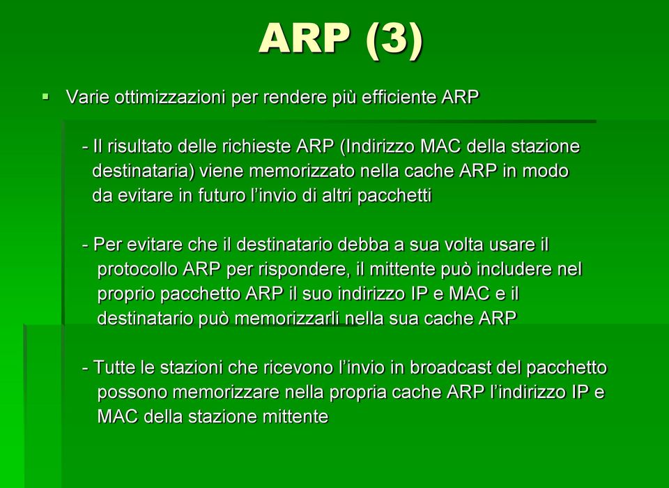 protocollo ARP per rispondere, il mittente può includere nel proprio pacchetto ARP il suo indirizzo IP e MAC e il destinatario può memorizzarli nella