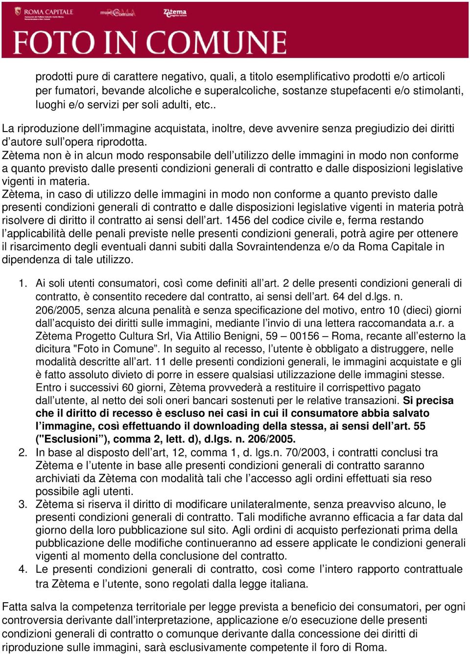 Zètema non è in alcun modo responsabile dell utilizzo delle immagini in modo non conforme a quanto previsto dalle presenti condizioni generali di contratto e dalle disposizioni legislative vigenti in