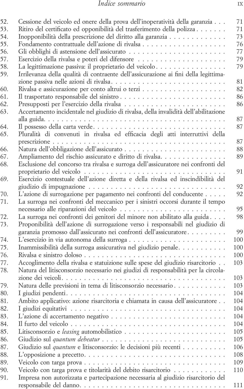 Esercizio della rivalsa e poteri del difensore... 79 58. La legittimazione passiva: il proprietario del veicolo... 79 59.