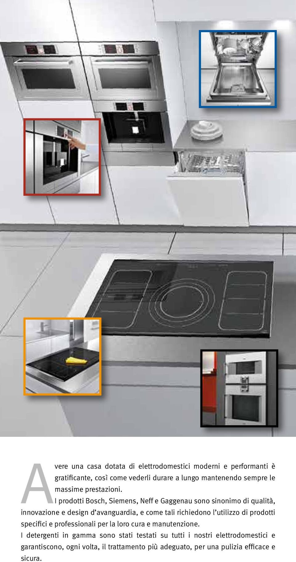 I prodotti Bosch, Siemens, Neff e Gaggenau sono sinonimo di qualità, innovazione e design d avanguardia, e come tali richiedono l