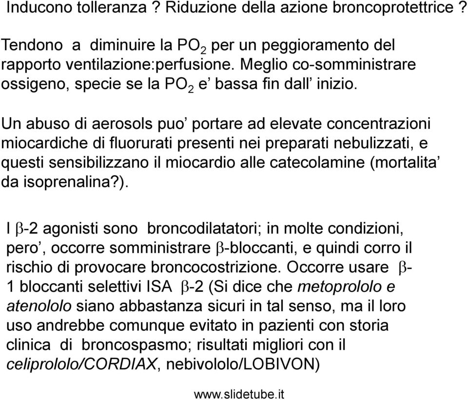 Un abuso di aerosols puo portare ad elevate concentrazioni miocardiche di fluorurati presenti nei preparati nebulizzati, e questi sensibilizzano il miocardio alle catecolamine (mortalita da