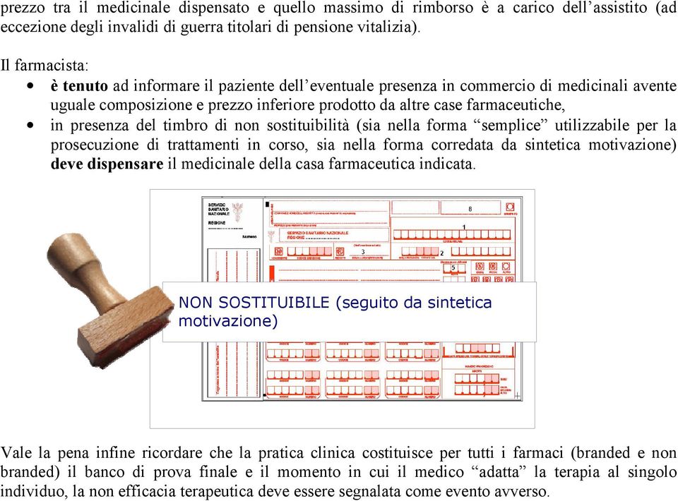 timbro di non sostituibilità (sia nella forma semplice utilizzabile per la prosecuzione di trattamenti in corso, sia nella forma corredata da sintetica motivazione) deve dispensare il medicinale