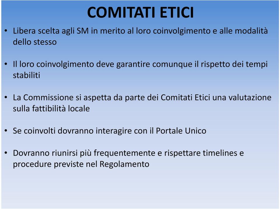 dei Comitati Etici una valutazione sulla fattibilità locale Se coinvolti dovranno interagire con il