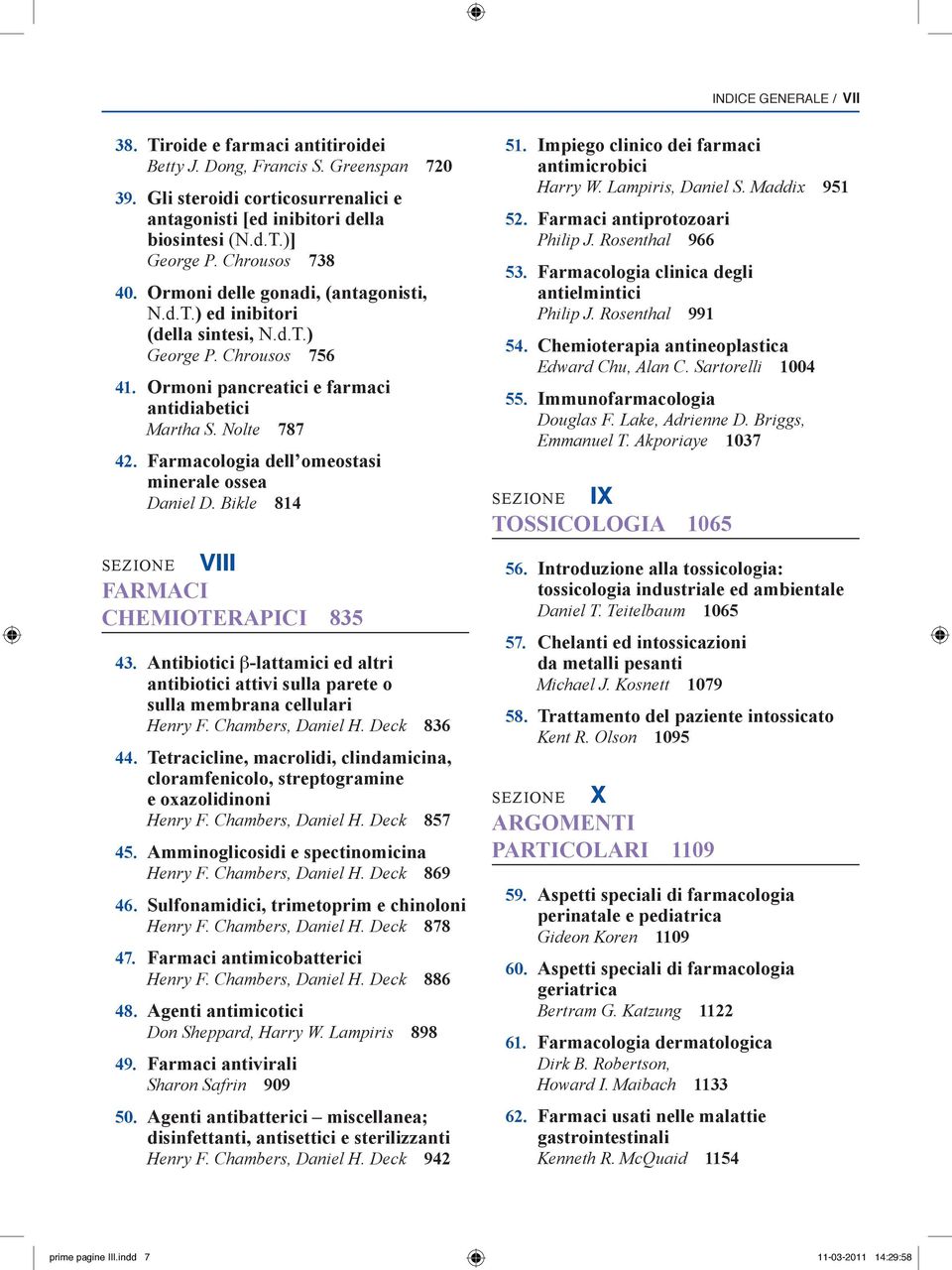 Farmacologia dell omeostasi minerale ossea Daniel D. Bikle 814 sezion e VIII FARMACI CHEMIOTERAPICI 835 43.