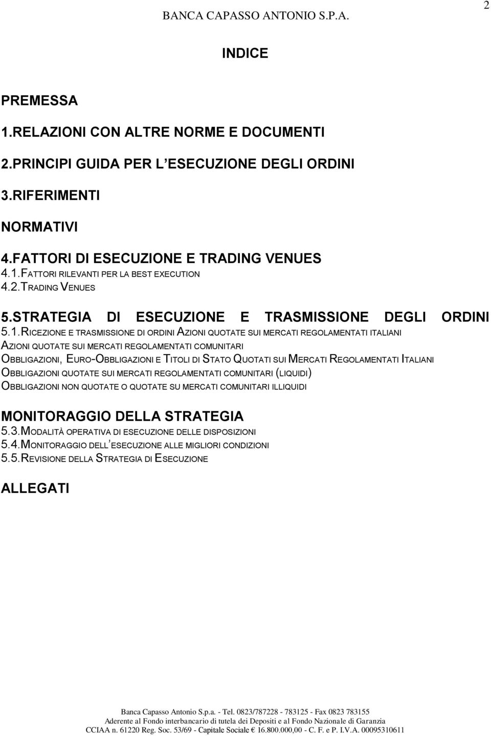 RICEZIONE E TRASMISSIONE DI ORDINI AZIONI QUOTATE SUI MERCATI REGOLAMENTATI ITALIANI AZIONI QUOTATE SUI MERCATI REGOLAMENTATI COMUNITARI OBBLIGAZIONI, EURO-OBBLIGAZIONI E TITOLI DI STATO QUOTATI SUI