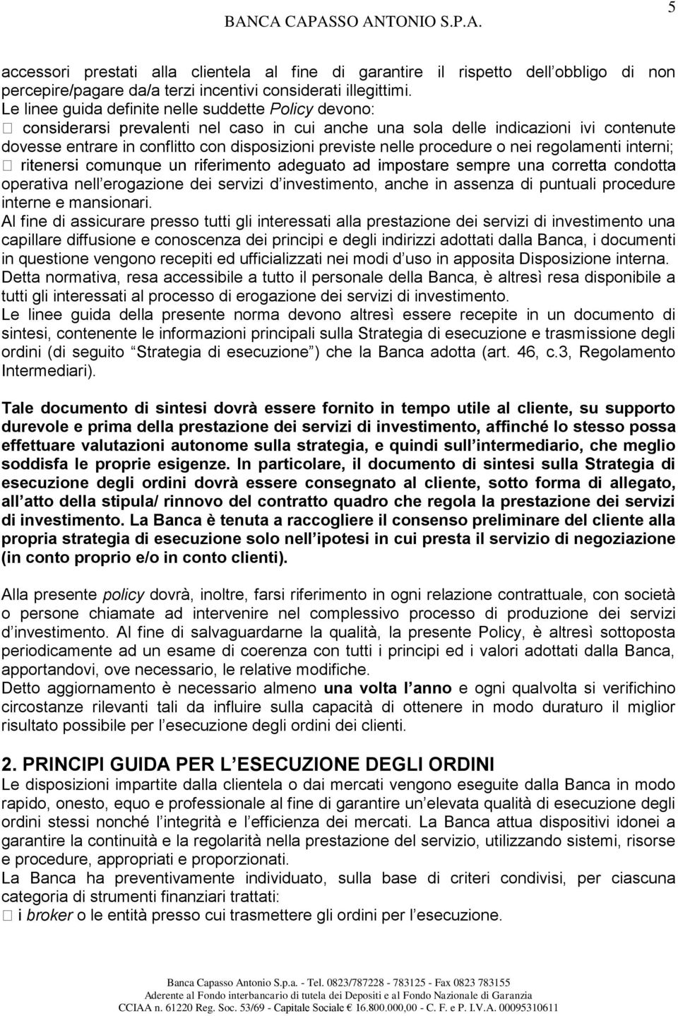 regolamenti interni; operativa nell erogazione dei servizi d investimento, anche in assenza di puntuali procedure interne e mansionari.