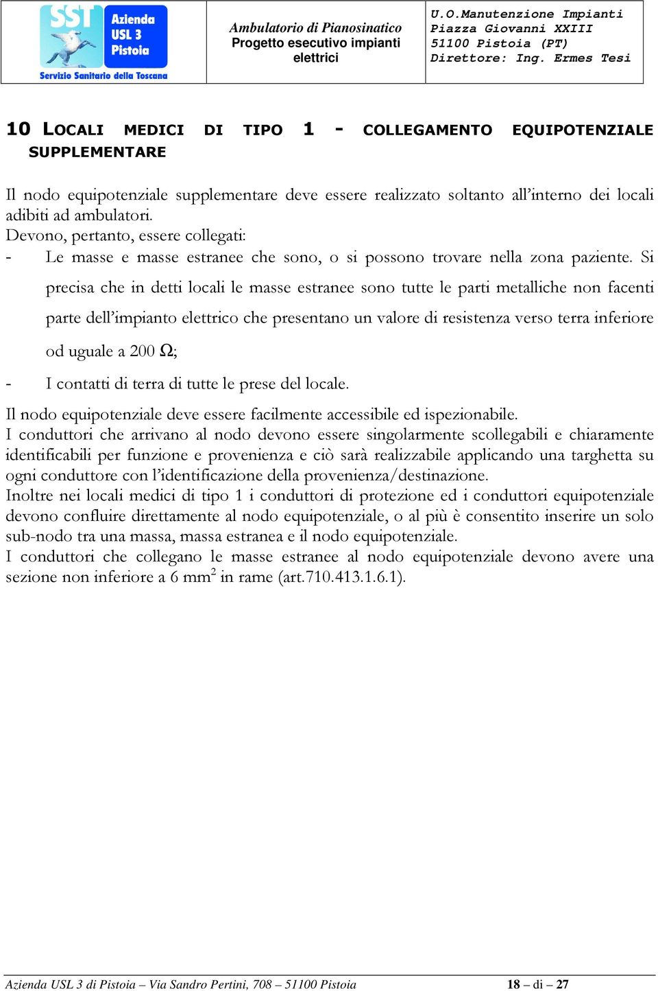 Si precisa che in detti locali le masse estranee sono tutte le parti metalliche non facenti parte dell impianto elettrico che presentano un valore di resistenza verso terra inferiore od uguale a 200