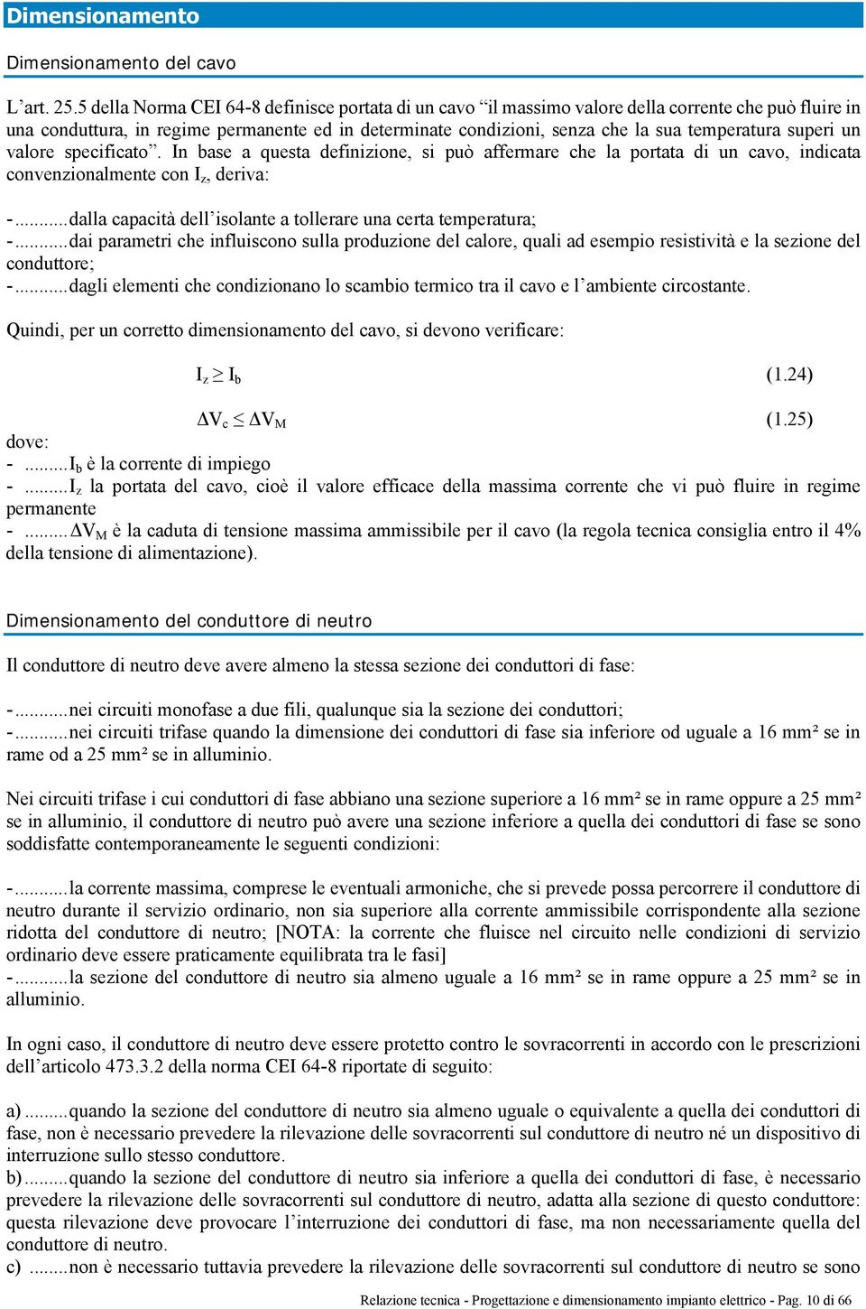 superi un valore specificato. In base a questa definizione, si può affermare che la portata di un cavo, indicata convenzionalmente con I z, deriva: -.