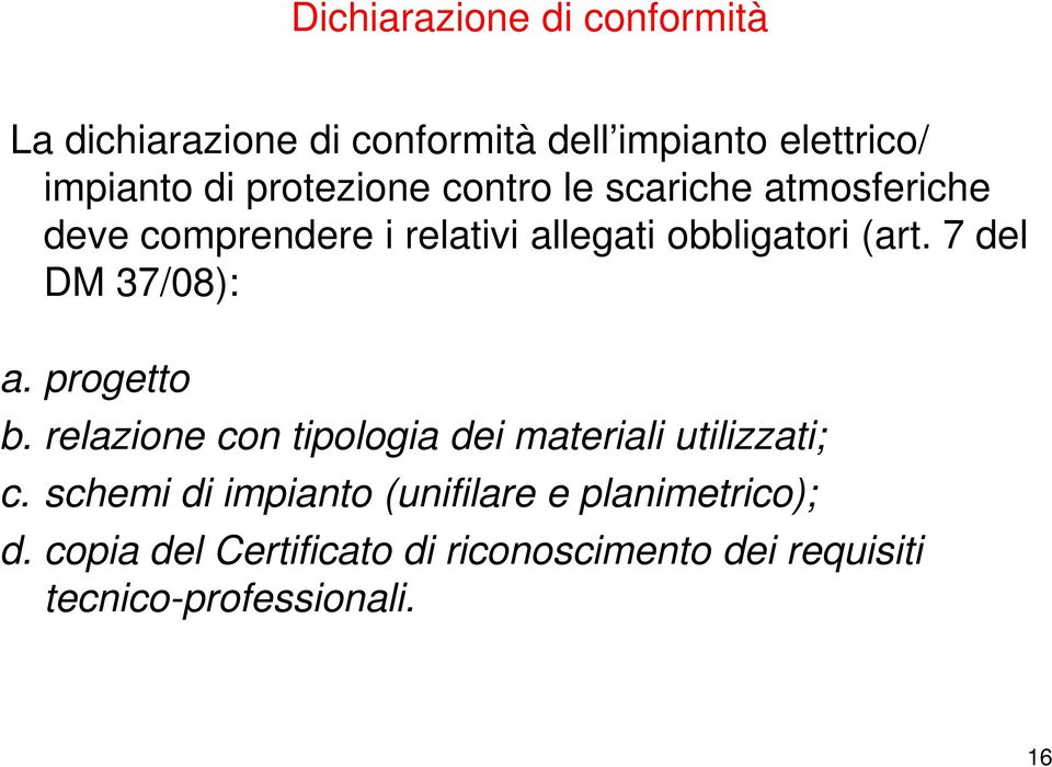 7 del DM 37/08): a. progetto b. relazione con tipologia dei materiali utilizzati; c.