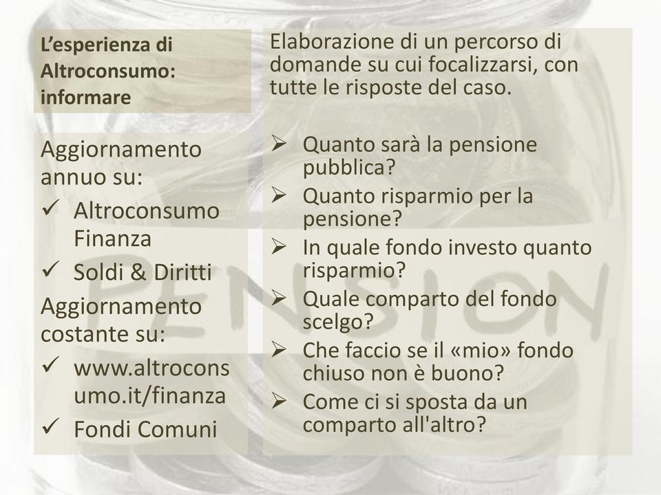 it/finanza Fondi Comuni Elaborazione di un percorso di domande su cui focalizzarsi, con tutte le risposte del caso.