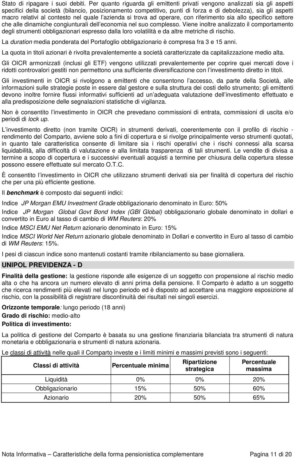 relativi al contesto nel quale l azienda si trova ad operare, con riferimento sia allo specifico settore che alle dinamiche congiunturali dell economia nel suo complesso.