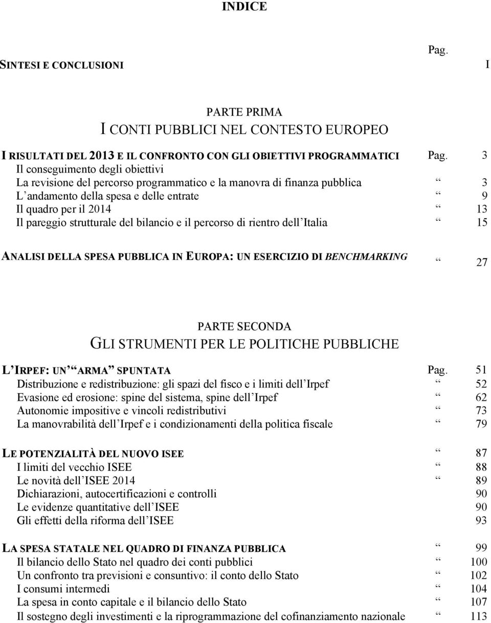 strutturale del bilancio e il percorso di rientro dell Italia 15 ANALISI DELLA SPESA PUBBLICA IN EUROPA: UN ESERCIZIO DI BENCHMARKING 27 PARTE SECONDA GLI STRUMENTI PER LE POLITICHE PUBBLICHE L