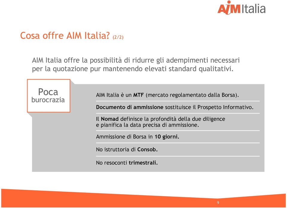 standard qualitativi. Poca burocrazia AIM Italia è un MTF (mercato regolamentato dalla Borsa).